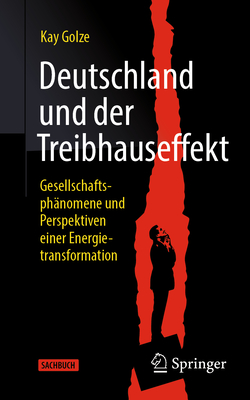 Deutschland Und Der Treibhauseffekt: Gesellschaftsph?nomene Und Perspektiven Einer Energietransformation - Golze, Kay