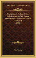 Deutschlands Fruhere Grosse Und Grenzen, So Wie Dessen Beraubungen, Namentlich Durch Frankreich (1861)