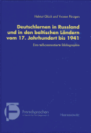 Deutschlernen in Russland Und in Den Baltischen Landern Vom 17. Jahrhundert Bis 1941: Eine Teilkommentierte Bibliographie