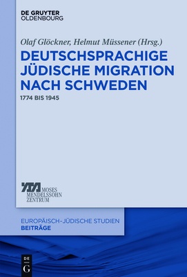 Deutschsprachige J?dische Migration Nach Schweden: 1774 Bis 1945 - Glckner, Olaf (Editor), and M?ssener, Helmut (Editor), and Andersson, Lars M (Contributions by)