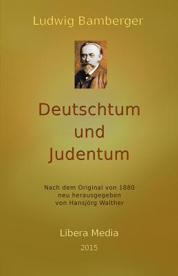 Deutschtum und Judentum: Kommentierte Ausgabe - Walther, Hansjorg (Introduction by), and Bamberger, Ludwig