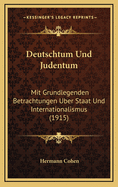 Deutschtum Und Judentum: Mit Grundlegenden Betrachtungen Uber Staat Und Internationalismus (1915)