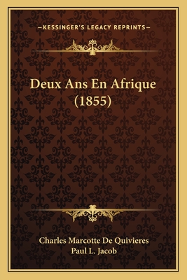 Deux ANS En Afrique (1855) - De Quivieres, Charles Marcotte, and Jacob, Paul L (Introduction by)