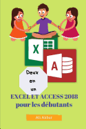 Deux En Un: Excel Et Access 2018 Pour Les D?butants