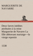 Deux farces indites attribues  la reine Marguerite de Navarre La fille abhorrant mariaige-la vierge repentie-1538