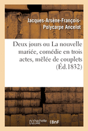 Deux Jours Ou La Nouvelle Mari?e, Com?die En Trois Actes, M?l?e de Couplets