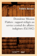 Deuxieme Mission Flatters: Rapport Rediges Au Service Central Des Affaires Indigenes (Ed.1882)