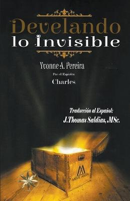 Develando lo Invisible - Pereira, Yvonne a, and Charles, Por El Esp?ritu, and Saldias, J Thomas Msc