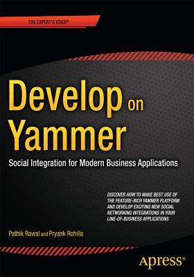 Develop on Yammer: Social Integration for Modern Business Applications - Rawal, Pathik, and Rohilla, Pryank