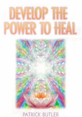 Develop the Power to Heal - Butler, Patrick, and West, Peter (Editor)