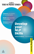 Develop Your Nlp Skills: Improve Your Powers of Communication; Acheive Business Excellence; Build Business Relationships