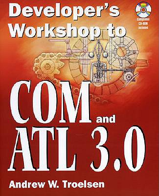 Developer's Workshop to Com and ATL 3.0 - Troelsen, Andrew, and Trolsen, Andrew