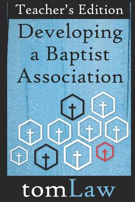 Developing a Baptist Association: Teacher's Edition - Law, Tom