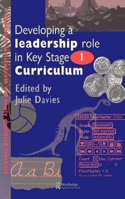 Developing a Leadership Role Within the Key Stage 1 Curriculum: A Handbook for Students and Newly Qualified Teachers - Davies, Julie (Editor)