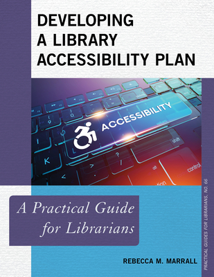 Developing a Library Accessibility Plan: A Practical Guide for Librarians - Marrall, Rebecca M