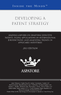 Developing a Patent Strategy, 2013 Ed.: Leading Lawyers on Drafting Effective Patents, Filing Applications in International Jurisdictions, and Analyzing Trends in Applicable Industries (Inside the Minds)