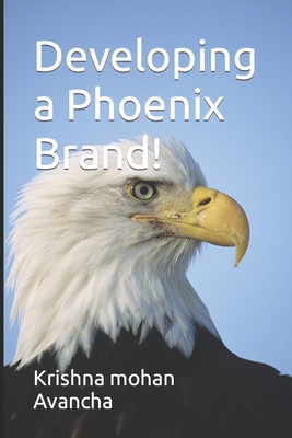 Developing a Phoenix Brand! - Avancha, Krishna Mohan