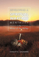 Developing a Spiritual Warfare Mentality in the Midst of the Valley