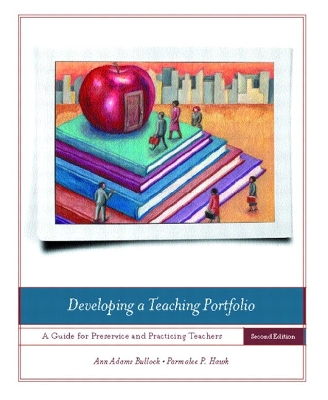 Developing a Teaching Portfolio: A Guide for Preservice and Practicing Teachers - Adams-Bullock, Ann, and Hawk, Parmalee P