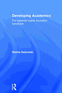 Developing Academics: The Essential Higher Education Handbook