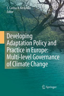 Developing Adaptation Policy and Practice in Europe: Multi-Level Governance of Climate Change - Keskitalo, E Carina H (Editor)