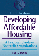 Developing Affordable Housing: A Practical Guide for Nonprofit Organizations