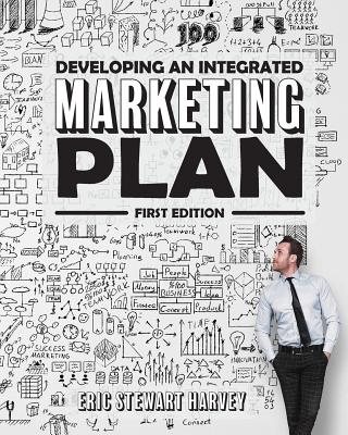 Developing an Integrated Marketing Plan (First Edition) - Harvey, Eric Stewart