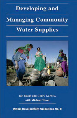 Developing and Managing Community Water Supplies - Davis, Jan, and Garvey, Gerry, and Wood, Michael