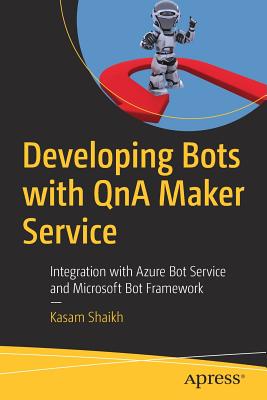 Developing Bots with QnA Maker Service: Integration with Azure Bot Service and Microsoft Bot Framework - Shaikh, Kasam