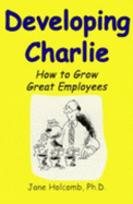 Developing Charlie: How to Grow Great Employees