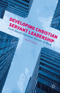 Developing Christian Servant Leadership: Faith-Based Character Growth at Work