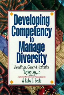 Developing Competency to Manage Diversity: Reading, Cases, and Activities - Cox, Taylor H, and Beale, Ruby L