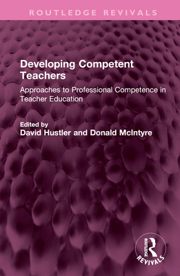 Developing Competent Teachers: Approaches to Professional Competence in Teacher Education - Hustler, David (Editor), and McIntyre, Donald (Editor)