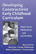 Developing Constructivist Early Childhood Curriculum: Practical Principles and Activities