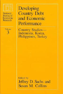 Developing Country Debt and Economic Performance, Volume 3: Country Studies--Indonesia, Korea, Philippines, Turkey - Sachs, Jeffrey D (Editor), and Collins, Susan M (Editor)
