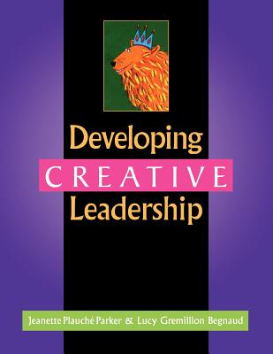 Developing Creative Leadership - Parker, Jeanette Plauch, and Begnaud, Lucy Gremillion