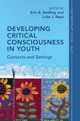 Developing Critical Consciousness in Youth: Contexts and Settings - Godfrey, Erin B (Editor), and Rapa, Luke J (Editor)
