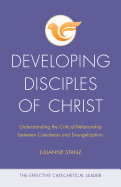 Developing Disciples of Christ: Understanding the Critical Relationship Between Catechesis and Evangelization