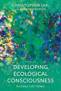 Developing Ecological Consciousness: Becoming Fully Human