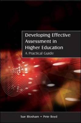Developing Effective Assessment in Higher Education: A Practical Guide - Bloxham, Sue, and Boyd, Pete