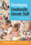 Developing Emotionally Literate Staff: A Practical Guide - Morris, Elizabeth, Ms., MD, and Casey, Julie