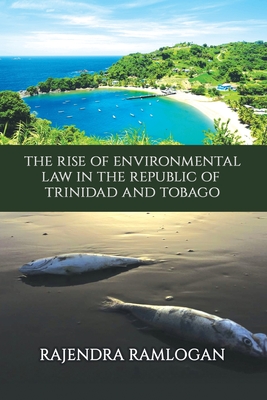 Developing Environmental Law and Policy in the Republic of Trinidad and Tobago - Ramlogan, Rajendra