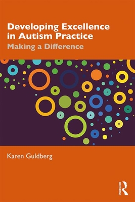 Developing Excellence in Autism Practice: Making a Difference in Education - Guldberg, Karen