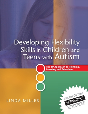 Developing Flexibility Skills in Children and Teens with Autism: The 5p Approach to Thinking, Learning and Behaviour - Miller, Linda