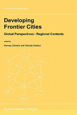 Developing Frontier Cities: Global Perspectives -- Regional Contexts - Lithwick, Harvey (Editor), and Gradus, Yehuda (Editor)