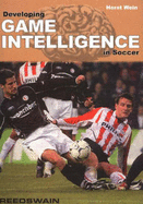 Developing Game Intelligence in Soccer - Wein, Horst