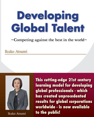 Developing Global Talent: Competing against the best in the world - Atsumi, Ikuko