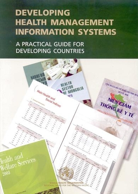 Developing Health Management Information Systems: A Practical Guide for Developing Countries - Who Regional Office for the Western Pacific