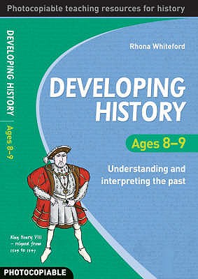 Developing History Ages 8-9: Understanding and Interpreting the Past - Whiteford, Rhona