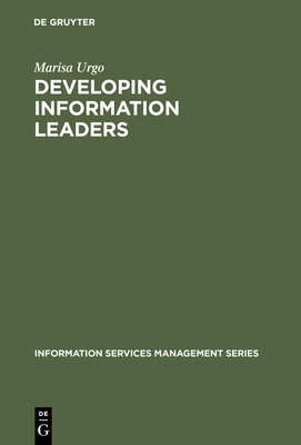 Developing Information Leaders: Harnessing the Talents of Generation X - Urgo, Marisa